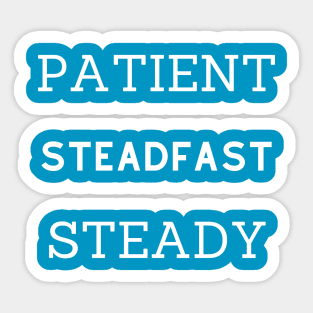 Patient & Steadfast & Steady Sticker